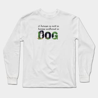 A house is not a home without a dog - Bernese mountain dog oil painting word art Long Sleeve T-Shirt